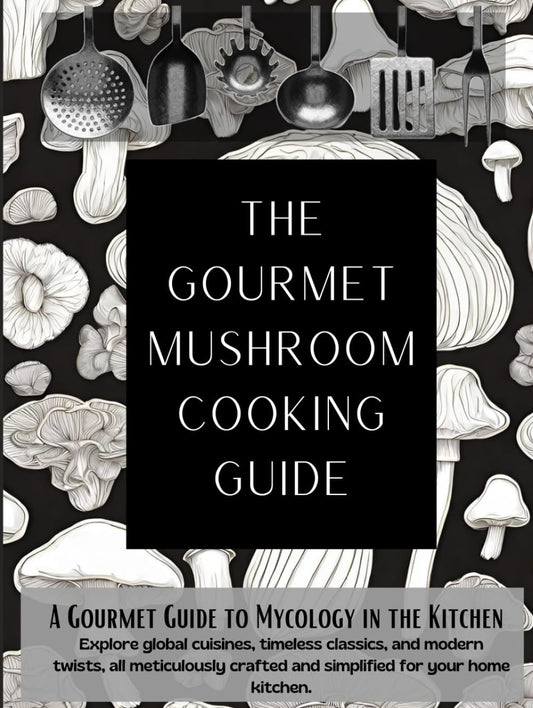 The Gourmet Mushroom Cooking Guide: a Gourmet Guide to Mycology in the Kitchen